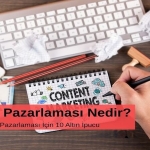 İçerik Pazarlaması Nedir? Etkili İçerik Pazarlaması İçin 10 Altın İpucu